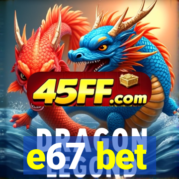 e67 bet
